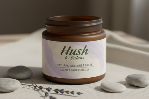 Hush by Balans 
Deeper Sleep | Stress Relief | Calm Focus 

Find your pause with Hush: a soothing, natural paste designed to ease stress and invite restful sleep. Calm your mind, relax your body, and get back to energised mornings like you used to. 

[Price]                                                                   200 Grams

[Pack of 1 - Price]           [Pack of 3 - Price]           [Pack of 6 - Price]
Save [Discount]%           Save [Discount]%           Save [Discount]%

[Quantity]              